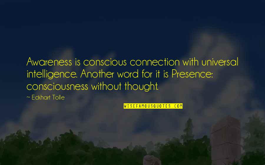 Tone In 1984 Quotes By Eckhart Tolle: Awareness is conscious connection with universal intelligence. Another