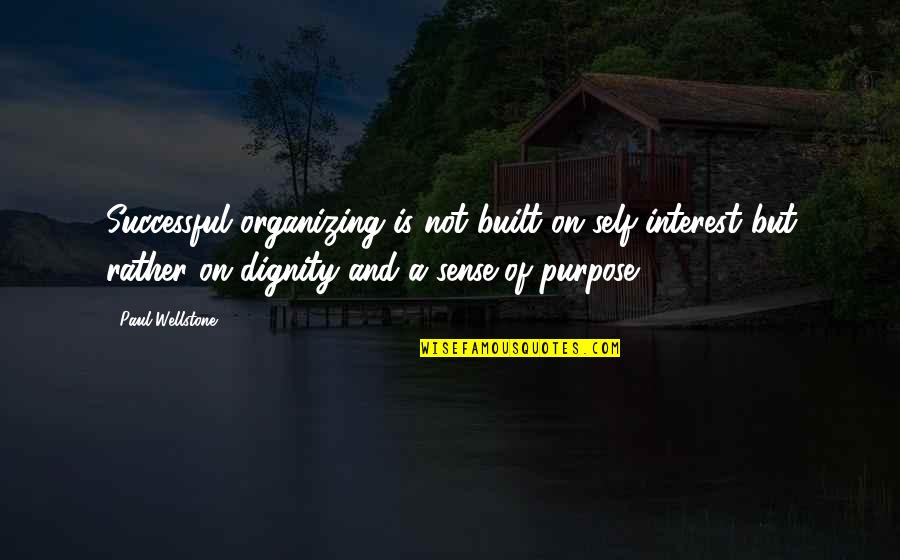 Tone In 1984 Quotes By Paul Wellstone: Successful organizing is not built on self-interest but