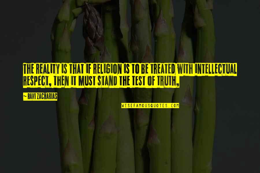 Tone In 1984 Quotes By Ravi Zacharias: The reality is that if religion is to