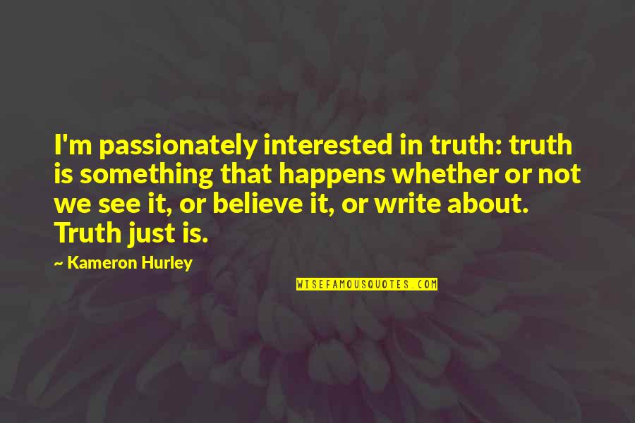Tone Loc Heat Quotes By Kameron Hurley: I'm passionately interested in truth: truth is something Tone Loc Heat Quotes By Kameron Hurley: I'm passionately interested in truth: truth is something