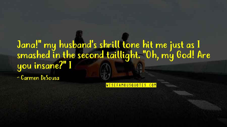 Tone My Quotes By Carmen DeSousa: Jana!" my husband's shrill tone hit me just