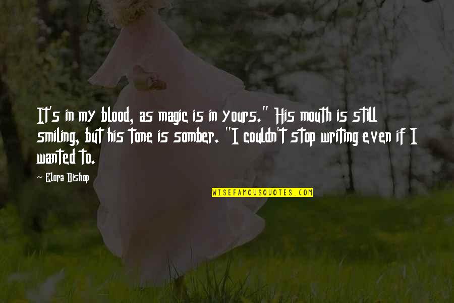 Tone My Quotes By Elora Bishop: It's in my blood, as magic is in
