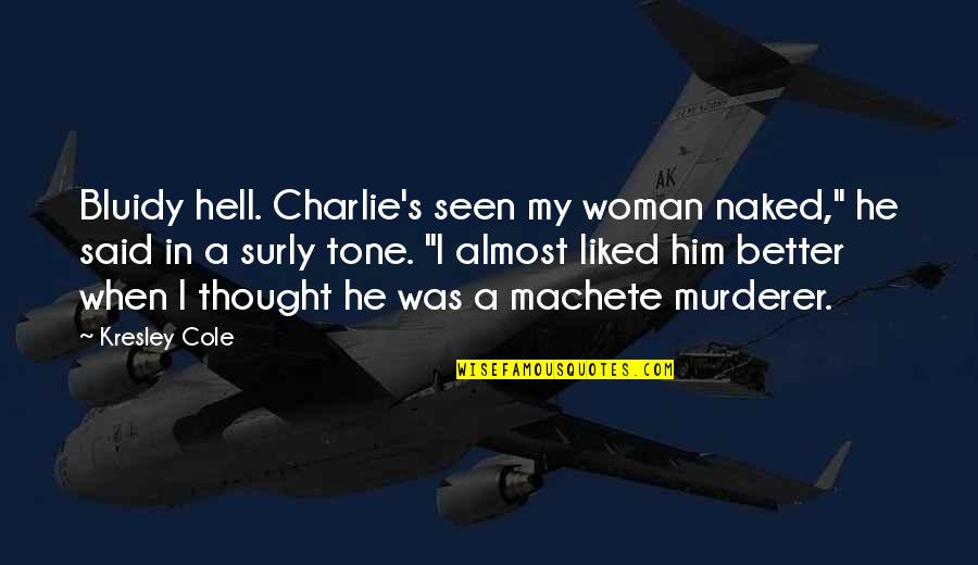 Tone My Quotes By Kresley Cole: Bluidy hell. Charlie's seen my woman naked," he