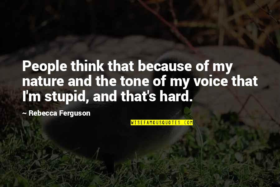Tone My Quotes By Rebecca Ferguson: People think that because of my nature and