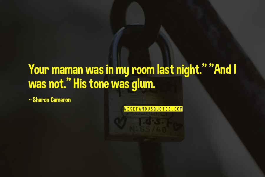 Tone My Quotes By Sharon Cameron: Your maman was in my room last night."