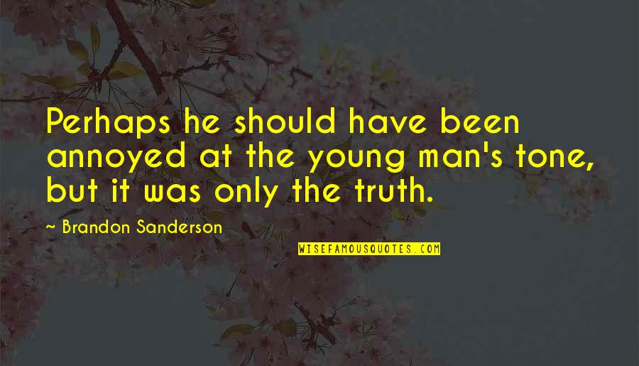 Tone Quotes By Brandon Sanderson: Perhaps he should have been annoyed at the