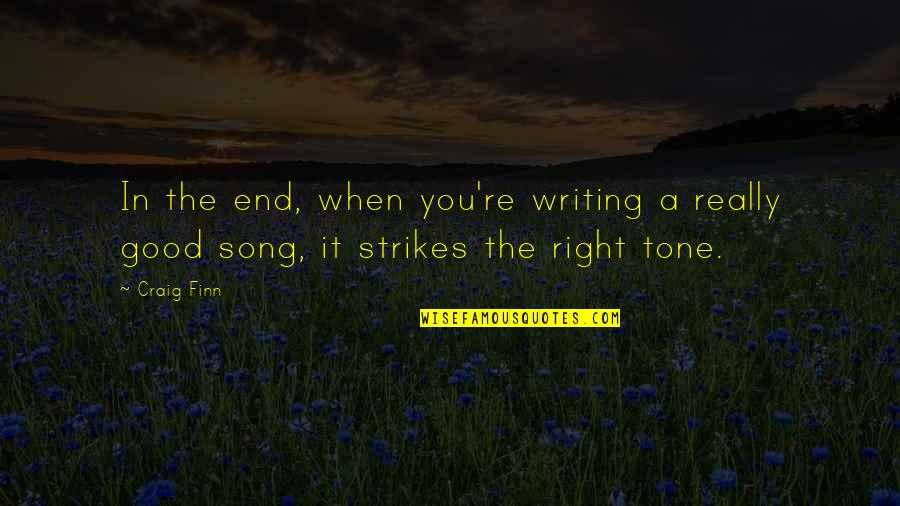 Tone Quotes By Craig Finn: In the end, when you're writing a really