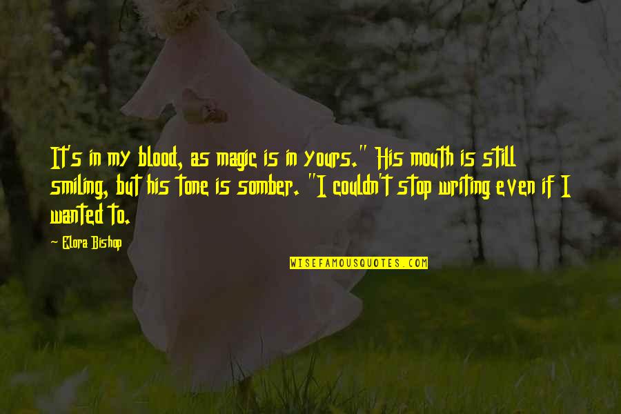 Tone Quotes By Elora Bishop: It's in my blood, as magic is in