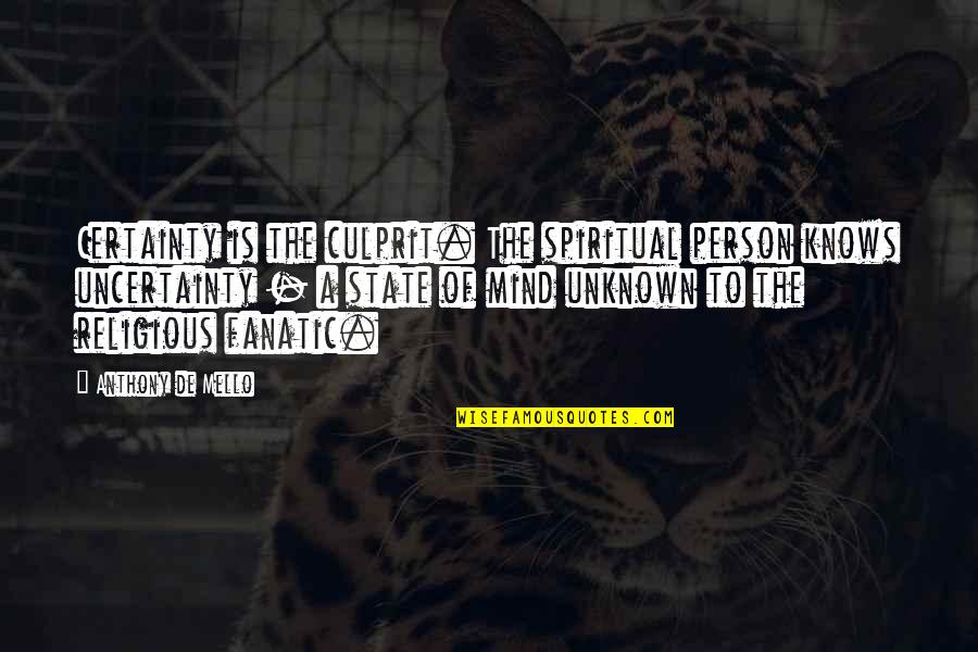 Tone2 Electra Quotes By Anthony De Mello: Certainty is the culprit. The spiritual person knows Tone2 Electra Quotes By Anthony De Mello: Certainty is the culprit. The spiritual person knows