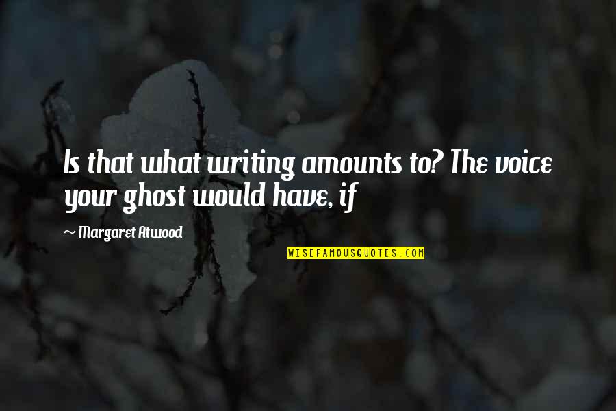 Tone2 Quotes By Margaret Atwood: Is that what writing amounts to? The voice