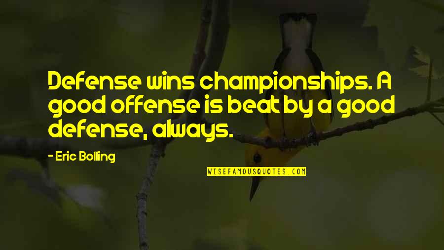 Tonebone Quotes By Eric Bolling: Defense wins championships. A good offense is beat