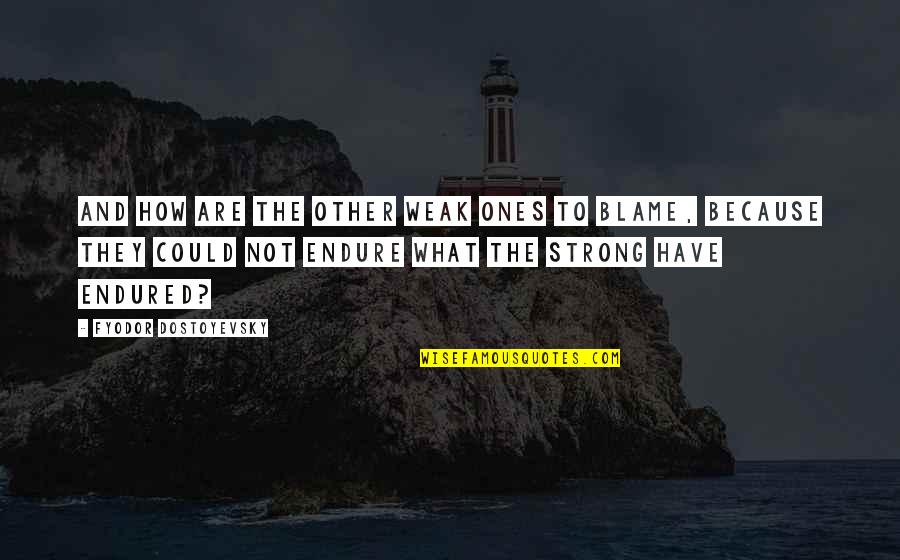 Tonebone Quotes By Fyodor Dostoyevsky: And how are the other weak ones to Tonebone Quotes By Fyodor Dostoyevsky: And how are the other weak ones to