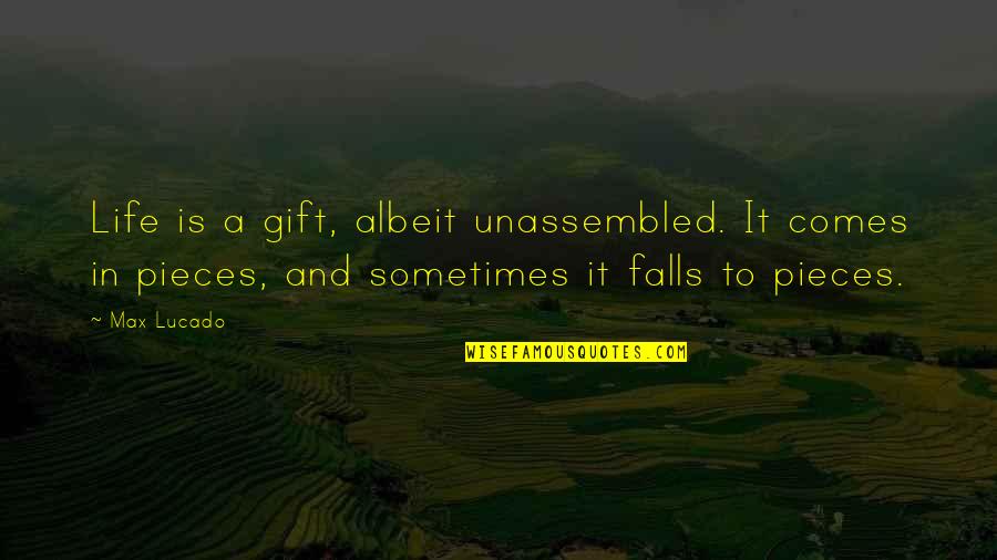 Tonelada A Libras Quotes By Max Lucado: Life is a gift, albeit unassembled. It comes Tonelada A Libras Quotes By Max Lucado: Life is a gift, albeit unassembled. It comes