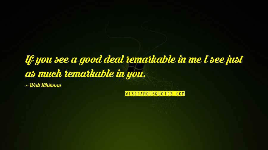 Toneladas A Quintales Quotes By Walt Whitman: If you see a good deal remarkable in