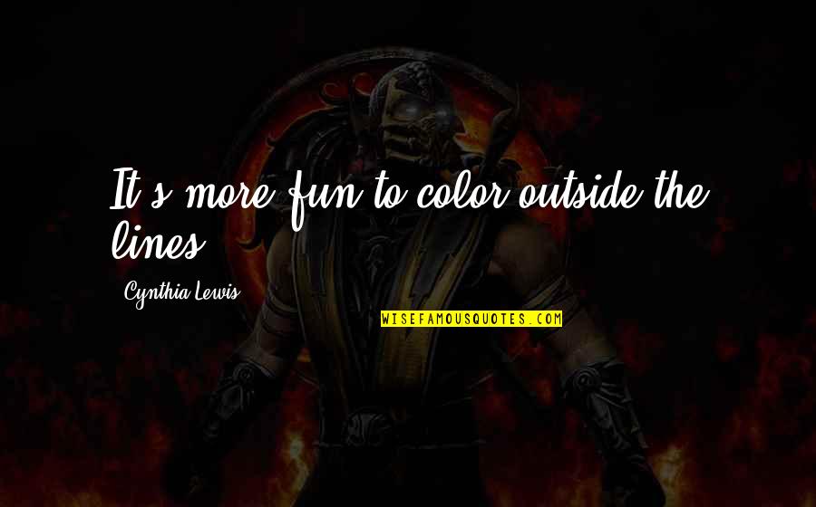 Tonellis Michigan Quotes By Cynthia Lewis: It's more fun to color outside the lines. Tonellis Michigan Quotes By Cynthia Lewis: It's more fun to color outside the lines.