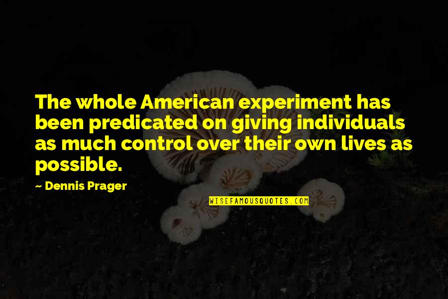 Tonellis Michigan Quotes By Dennis Prager: The whole American experiment has been predicated on