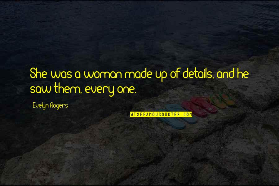 Tonellis Michigan Quotes By Evelyn Rogers: She was a woman made up of details, Tonellis Michigan Quotes By Evelyn Rogers: She was a woman made up of details,