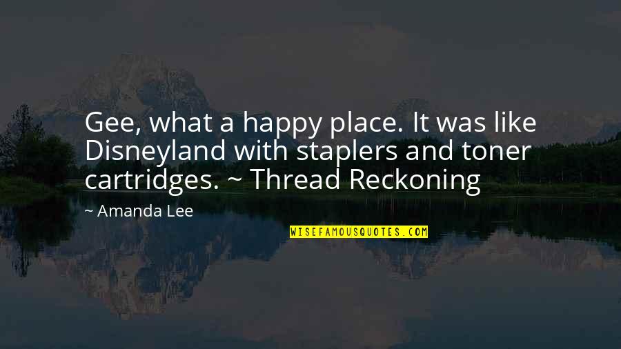 Toner Quotes By Amanda Lee: Gee, what a happy place. It was like