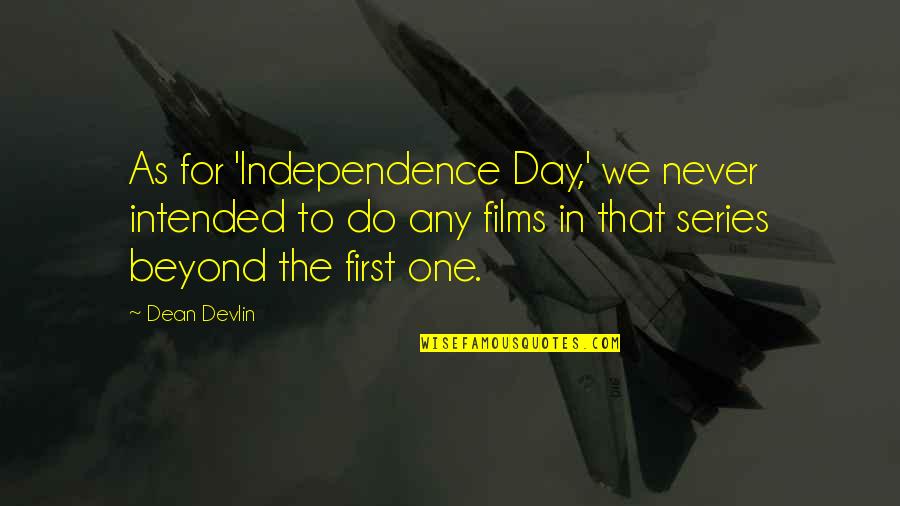 Tonershop Quotes By Dean Devlin: As for 'Independence Day,' we never intended to