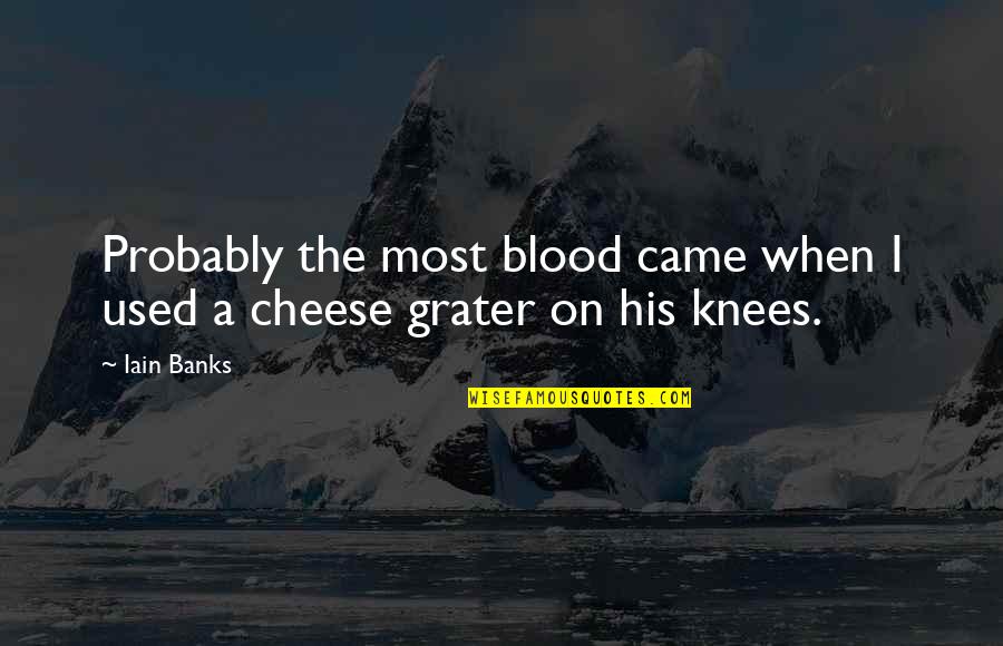 Tonetta Carlisle Quotes By Iain Banks: Probably the most blood came when I used
