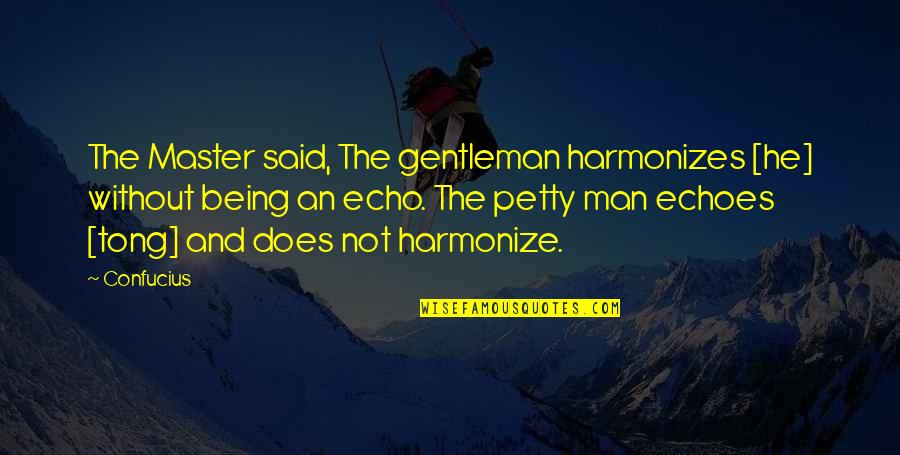 Tong Quotes By Confucius: The Master said, The gentleman harmonizes [he] without