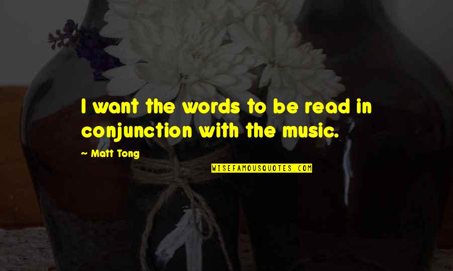 Tong Quotes By Matt Tong: I want the words to be read in