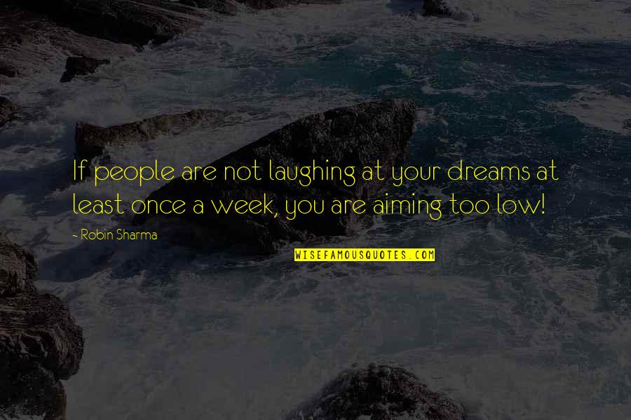 Tong Quotes By Robin Sharma: If people are not laughing at your dreams