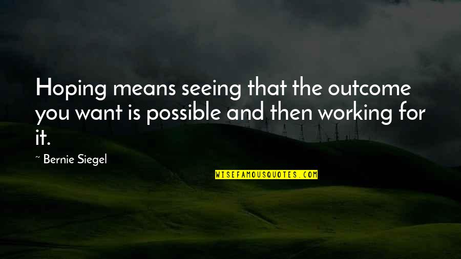 Tong Uitsteken Quotes By Bernie Siegel: Hoping means seeing that the outcome you want