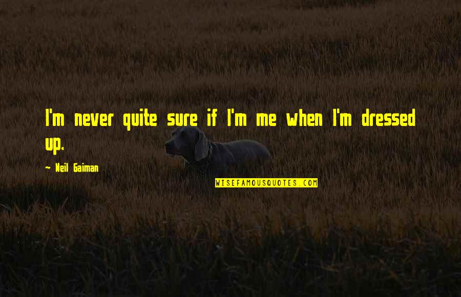 Tong Uitsteken Quotes By Neil Gaiman: I'm never quite sure if I'm me when