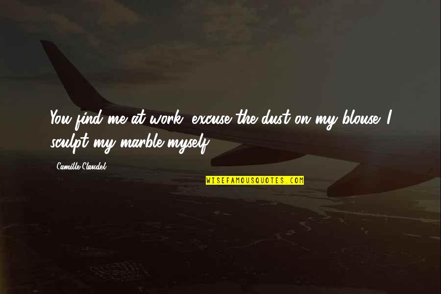 Tongits War Quotes By Camille Claudel: You find me at work; excuse the dust
