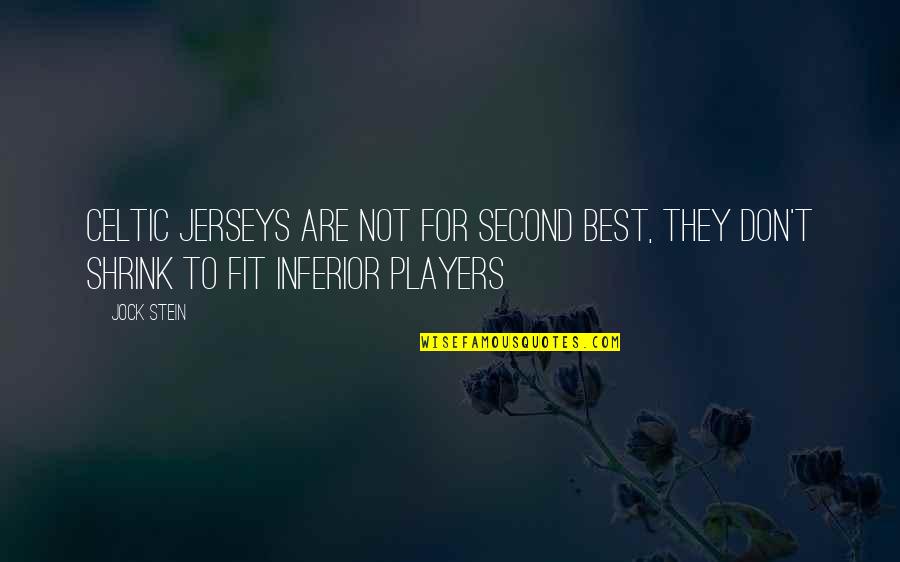 Tongo Movie Quotes By Jock Stein: Celtic jerseys are not for second best, they