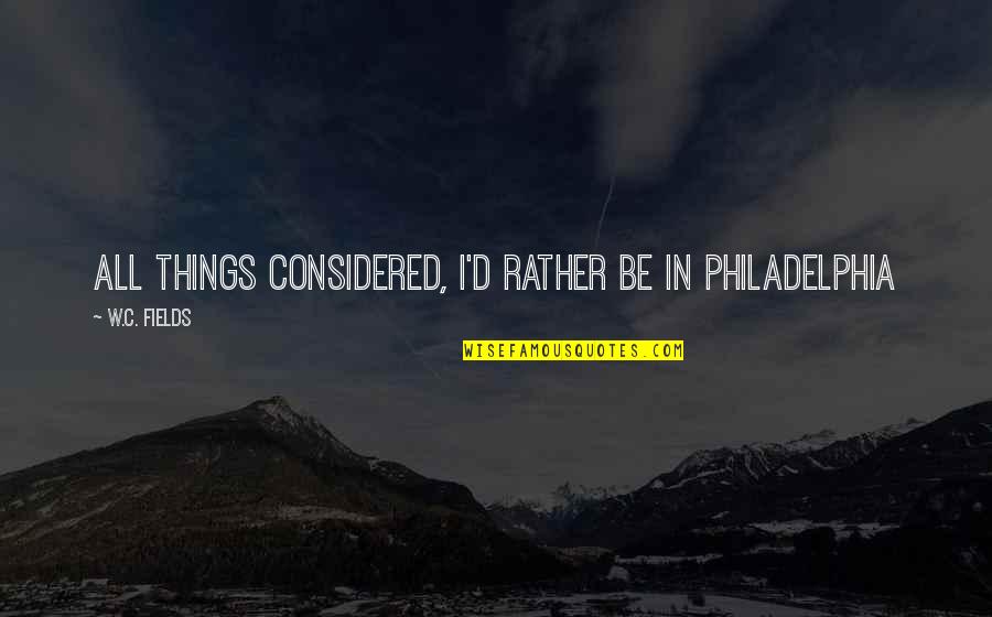 Tongo Movie Quotes By W.C. Fields: All things considered, I'd rather be in Philadelphia Tongo Movie Quotes By W.C. Fields: All things considered, I'd rather be in Philadelphia