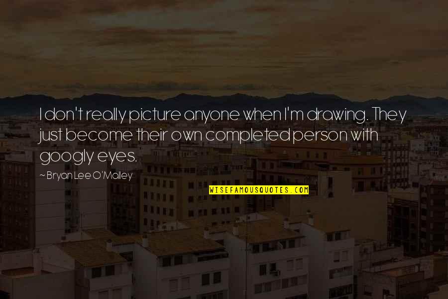 Tongo Song Quotes By Bryan Lee O'Malley: I don't really picture anyone when I'm drawing. Tongo Song Quotes By Bryan Lee O'Malley: I don't really picture anyone when I'm drawing.