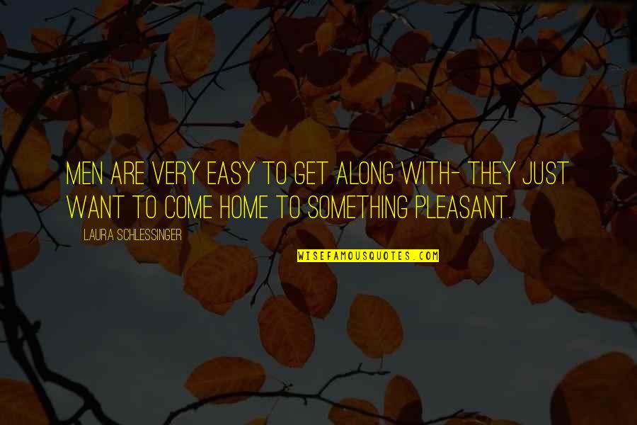 Tongo Song Quotes By Laura Schlessinger: Men are very easy to get along with- Tongo Song Quotes By Laura Schlessinger: Men are very easy to get along with-