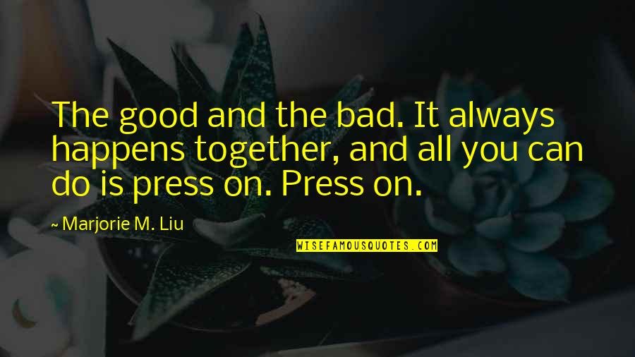 Tongo Song Quotes By Marjorie M. Liu: The good and the bad. It always happens Tongo Song Quotes By Marjorie M. Liu: The good and the bad. It always happens