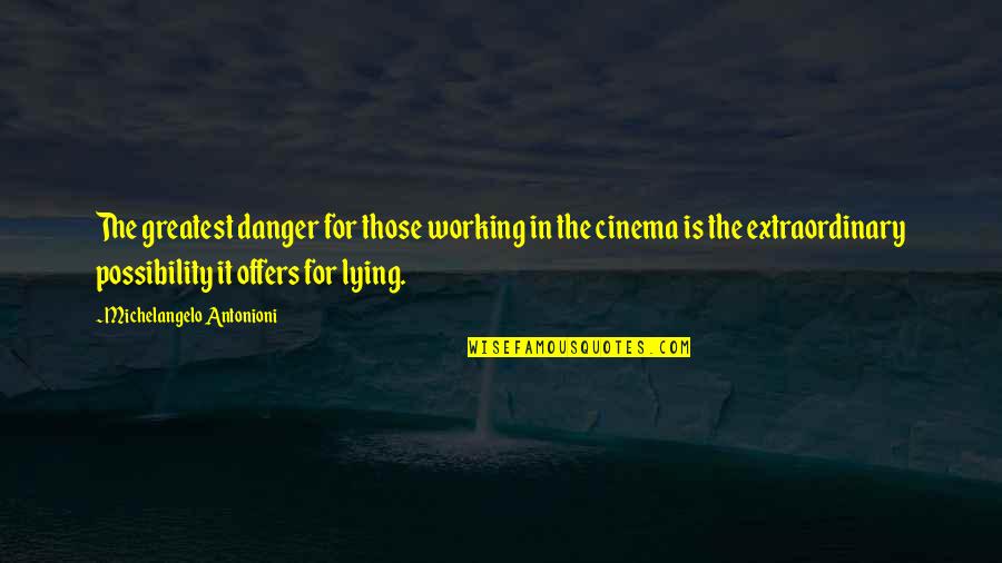 Tongo Song Quotes By Michelangelo Antonioni: The greatest danger for those working in the Tongo Song Quotes By Michelangelo Antonioni: The greatest danger for those working in the