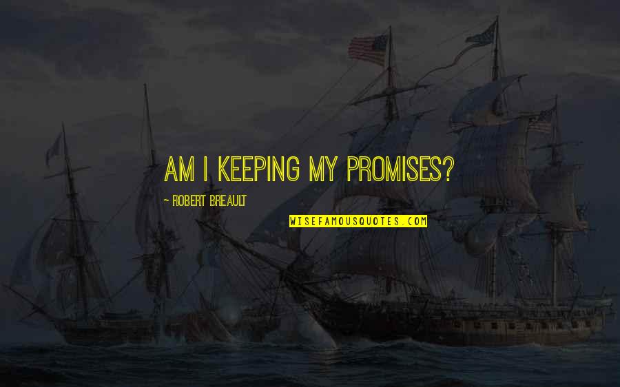 Tongol Quotes By Robert Breault: Am I keeping my promises? Tongol Quotes By Robert Breault: Am I keeping my promises?