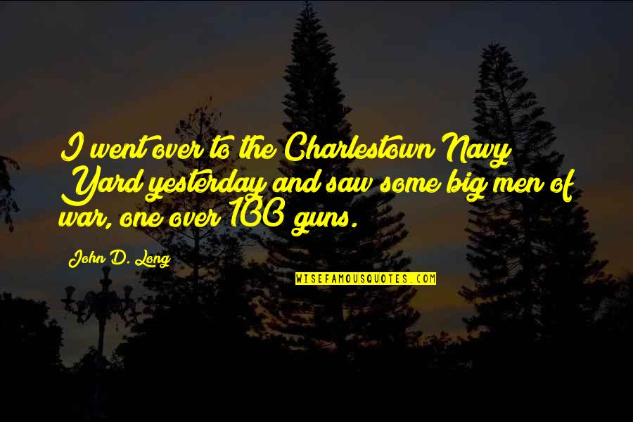 Tongu Quotes By John D. Long: I went over to the Charlestown Navy Yard