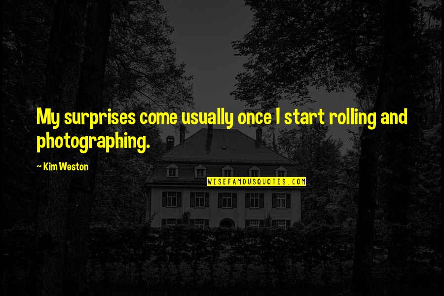 Tongue Biting Quotes By Kim Weston: My surprises come usually once I start rolling