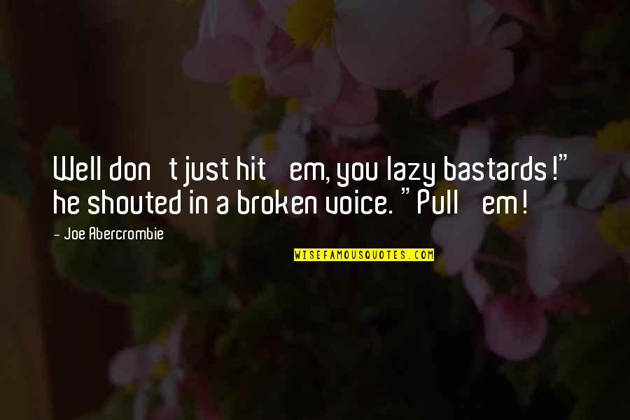 Tongue Funny Quotes By Joe Abercrombie: Well don't just hit 'em, you lazy bastards!" Tongue Funny Quotes By Joe Abercrombie: Well don't just hit 'em, you lazy bastards!"