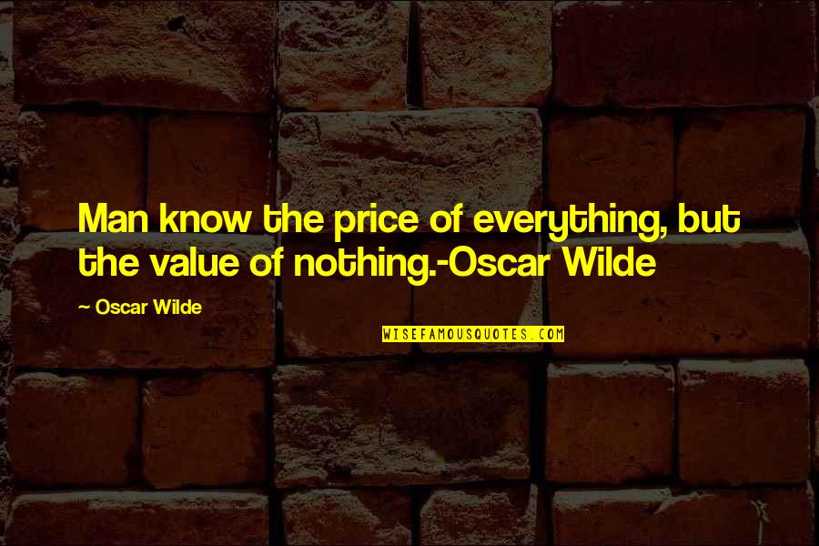 Tongue Hanging Out Quotes By Oscar Wilde: Man know the price of everything, but the