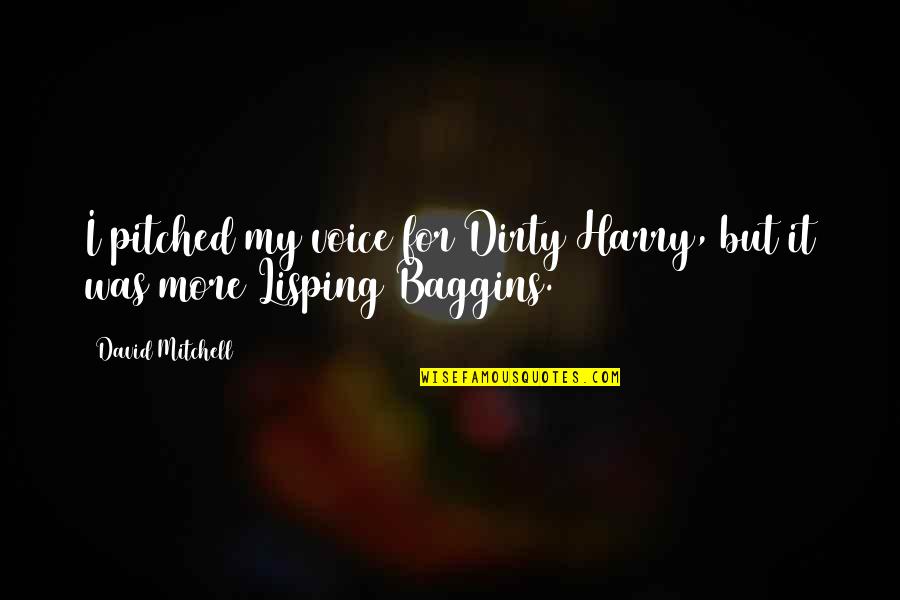 Tongue In Cheek Love Quotes By David Mitchell: I pitched my voice for Dirty Harry, but