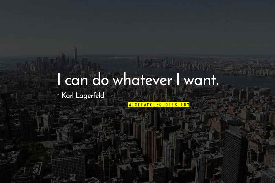 Tongue In Cheek Love Quotes By Karl Lagerfeld: I can do whatever I want.