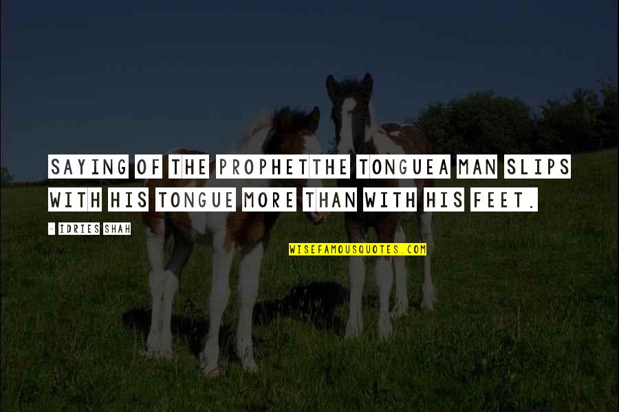 Tongue In Islam Quotes By Idries Shah: Saying of the ProphetThe TongueA man slips with