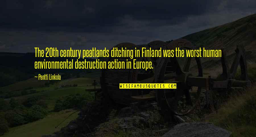 Tongue In Islam Quotes By Pentti Linkola: The 20th century peatlands ditching in Finland was Tongue In Islam Quotes By Pentti Linkola: The 20th century peatlands ditching in Finland was