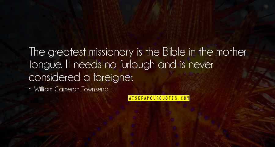 Tongue In The Bible Quotes By William Cameron Townsend: The greatest missionary is the Bible in the