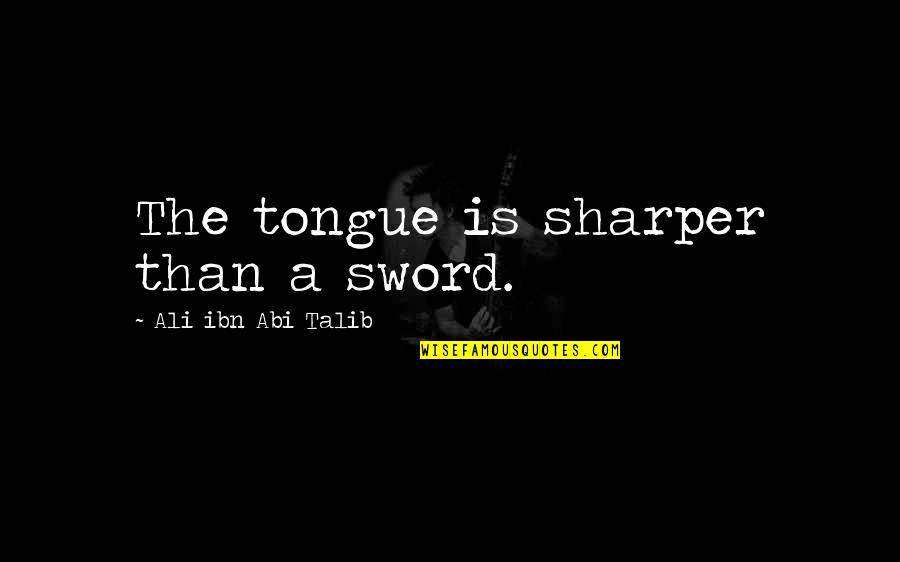 Tongue Is A Sword Quotes By Ali Ibn Abi Talib: The tongue is sharper than a sword.