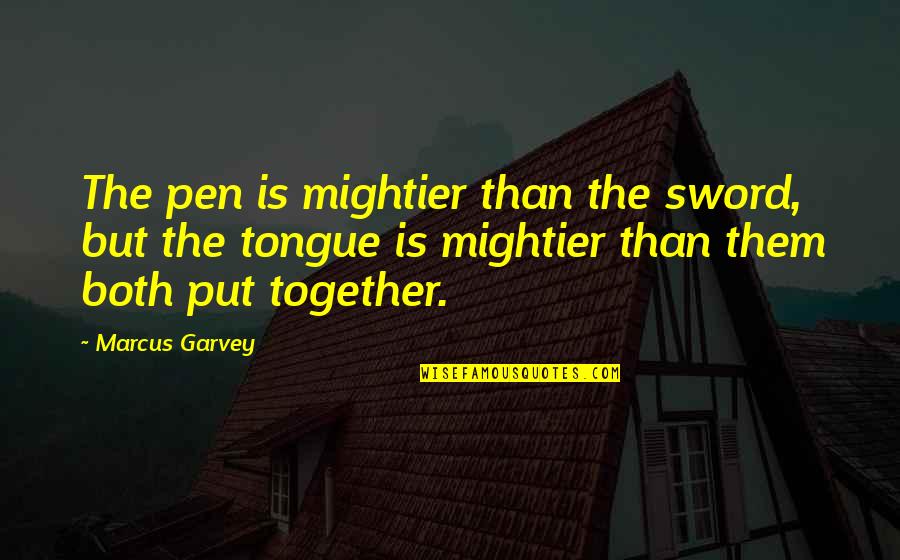 Tongue Is A Sword Quotes By Marcus Garvey: The pen is mightier than the sword, but