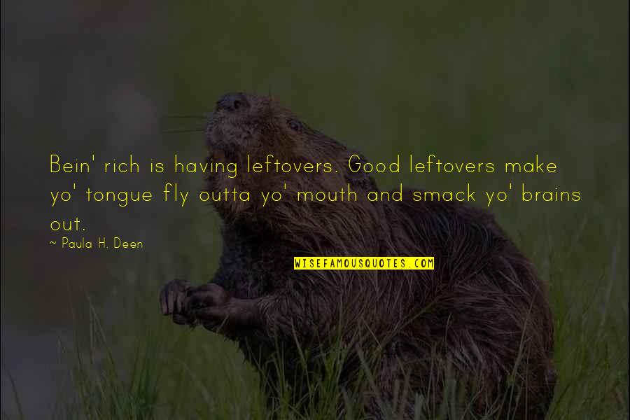 Tongue Love Quotes By Paula H. Deen: Bein' rich is having leftovers. Good leftovers make