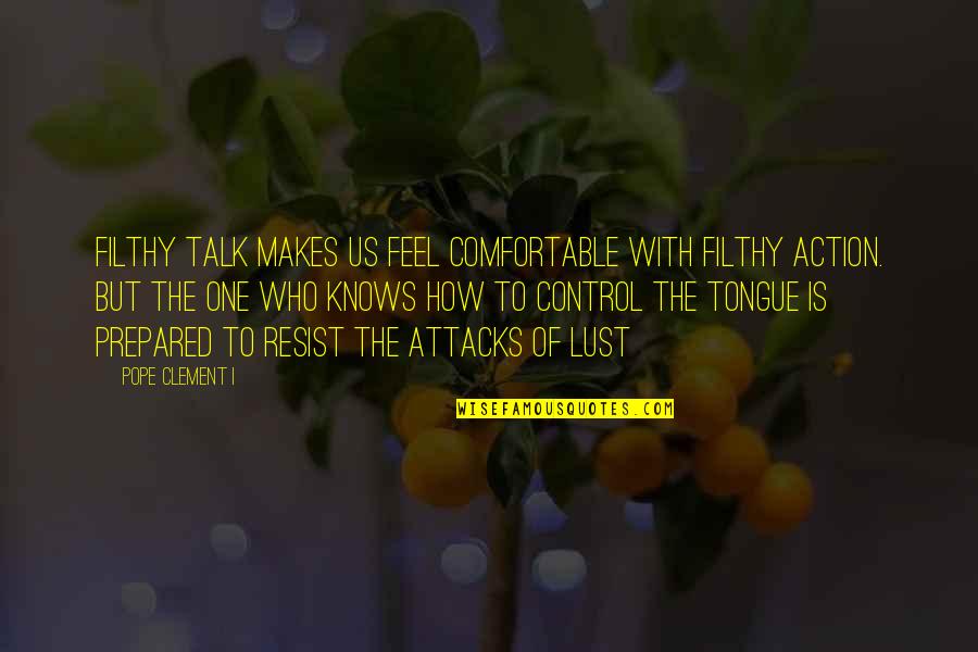 Tongue Love Quotes By Pope Clement I: Filthy talk makes us feel comfortable with filthy